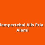 Cara Mempertebal Alis Pria Secara Alami