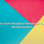 Cara Alami Mengatasi Menstruasi Yang Berkepanjangan